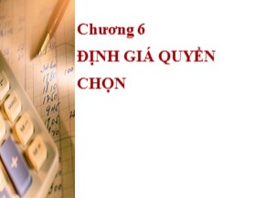 Bài giảng Tài chính doanh nghiệp 3 - Chương 6: Định giá quyền chọn