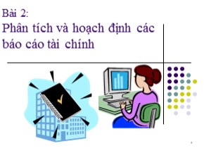 Bài giảng Tài chính doanh nghiệp - Bài 2: Phân tích và hoạch định các Báo cáo tài chính