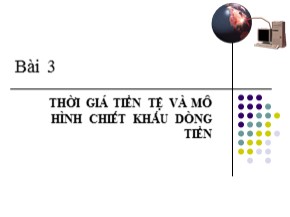 Bài giảng Tài chính doanh nghiệp - Bài 3: Thời giá tiền tệ và mô hình chiết khấu dòng tiền