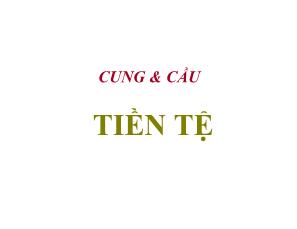 Bài giảng Tài chính tiền tệ - Chương 6: Cung & cầu tiền tệ - Nguyễn Anh Tuấn