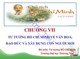 Bài giảng Tư tưởng Hồ Chí Minh - Chương VII: Tư tưởng Hồ Chí Minh về văn hoá, đạo đức và xây dựng con người mới