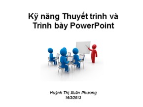 Kỹ năng Thuyết trình và Trình bày PowerPoint - Huỳnh Thị Xuân Phương