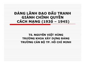 Bài giảng Đảng lãnh đạo đấu tranh giành chính quyền cách mạng (1930 – 1945) - Nguyễn Việt Hùng