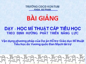 Bài giảng Dạy-Học mĩ thuật cấp tiểu học theo định hướng phát triển năng lực  (Phần 1)