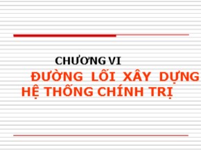 Bài giảng Đường lối cách mạng của Đảng Cộng sản Việt Nam - Chươn VI: Đường lối xây dựng hệ thống chính trị - Bùi Thị Huyền