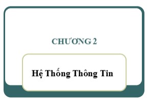 Bài giảng Hệ thống thông tin quản lý - Chương 2: Hệ thống thông tin