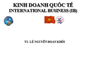 Bài giảng Kinh doanh quốc tế (International Business-IB) - Chương 1: Tổng quan về kinh doanh quốc tế - Lê Nguyễn Đoan Khôi