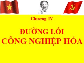 Bài giảng môn Đường lối cách mạng Đảng Cộng sản Việt Nam - Chương IV: Đường lối công nghiệp hóa