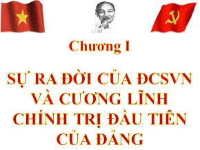 Bài giảng môn Đường lối cách mạng Đảng Cộng sản Việt Nam - Chương I: Sự ra đời của Đảng Cộng sản Việt Nam và cương lĩnh chính trị đầu tiên của Đảng