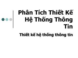 Bài giảng môn Phân tích thiết kế hệ thống thông tin - Chương 6: Thiết kế hệ thống thông tin