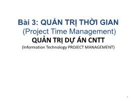 Bài giảng Quản trị dự án Công nghệ thông tin - Bài 3: Quản trị thời gian (Project Time Management)