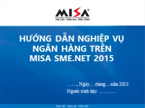 Bài giảng Tin học kế toán - Bài 3: Hướng dẫn nghiệp vụ ngân hàng trên MISA SME.NET 2015