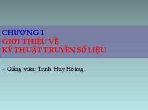 Bài giảng Truyền thông kỹ thuật số - Chương 1: Giới thiệu về kỹ thuật truyền số liệu - Trịnh Huy Hoàng