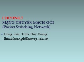 Bài giảng Truyền thông kỹ thuật số - Chương 7: Mạng chuyển mạch gói (Packet Switching Network) - Trịnh Huy Hoàng