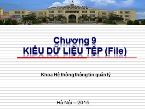 Bài giảng Cơ sở lập trình 1 - Chương 9: Kiểu dữ liệu tệp (File) - Lê Quý Tài