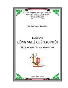 Bài giảng Công nghệ chế tạo phôi - Nguyễn Hoàng Lĩnh