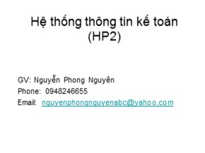 Bài giảng Hệ thống thông tin kế toán (HP2) - Nguyễn Phong Nguyên
