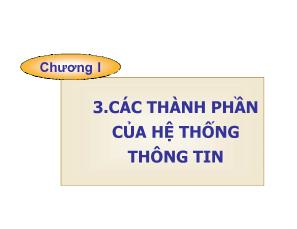 Bài giảng Hệ thống thông tin kinh tế và quản lý - Chương 1, Bài 3: Các thành phần của hệ thống thông tin