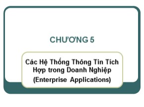 Bài giảng Hệ thống thông tin quản lý - Chương 5: Các hệ thống thông tin tích hợp trong doanh nghiệp (Enterprise Applications)