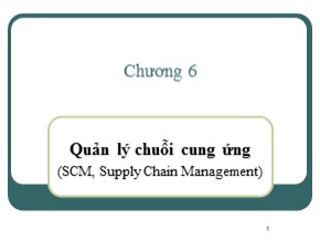 Bài giảng Hệ thống thông tin quản lý - Chương 6: Quản lý chuỗi cung ứng (SCM, Supply Chain Management)