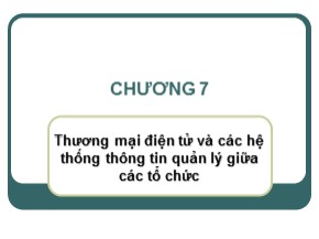 Bài giảng Hệ thống thông tin quản lý - Chương 7: Thương mại điện tử và các hệ thống thông tin quản lý giữa các tổ chức