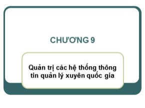 Bài giảng Hệ thống thông tin quản lý - Chương 9: Quản trị các hệ thống thông tin quản lý xuyên quốc gia