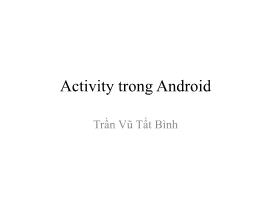 Bài giảng Lập trình Android tiếng Việt: Activity trong Android - Trần Vũ Tất Bình