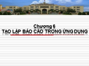 Bài giảng Lập trình ngôn ngữ C# - Chương 6: Tạo lập Báo cáo trong ứng dụng