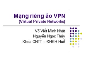 Bài giảng Mạng riêng ảo VPN (Virtual Private Networks) - Võ Viết Minh Nhật