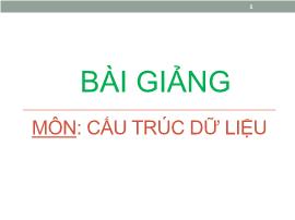 Bài giảng môn Cấu trúc dữ liệu - Chương 1: Tổng quan về cấu trúc dữ liệu và giải thuật