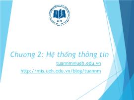 Bài giảng môn Hệ thống thông tin quản lý - Chương 2: Hệ thống thông tin