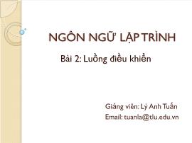 Bài giảng Ngôn ngữ lập trình - Bài 2a: Luồng điều khiển - Lý Anh Tuấn