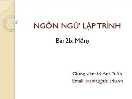 Bài giảng Ngôn ngữ lập trình - Bài 2b: Mảng - Lý Anh Tuấn