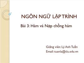 Bài giảng Ngôn ngữ lập trình - Bài 3: Hàm và Nạp chồng hàm - Lý Anh Tuấn