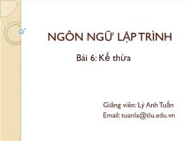 Bài giảng Ngôn ngữ lập trình - Bài 6: Kế thừa - Lý Anh Tuấn