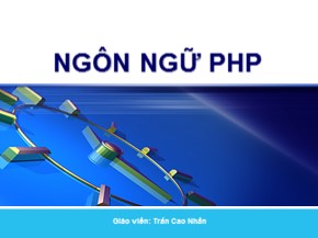 Bài giảng Ngôn ngữ PHP - Trần Cao Nhân