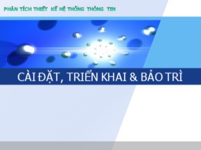 Bài giảng Phân tích thiết kế hệ thống thông tin - Chương 5 Cài đặt, triển khai và bảo trì