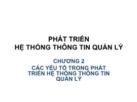 Bài giảng Phát triển hệ thống thông tin quản lý - Chương 2: Các yếu tố trong phát triển hệ thống thông tin quản lý