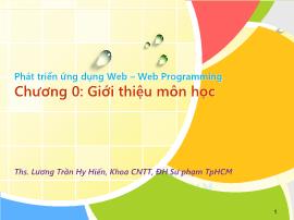 Bài giảng Phát triển ứng dụng Web-Web Programming - Chương 0: Giới thiệu môn học - Lương Trần Hy Hiến