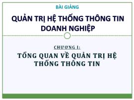 Bài giảng Quản trị hệ thống thông tin doanh nghiệp - Chương I: Tổng quan về quản trị hệ thống thông tin