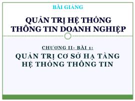 Bài giảng Quản trị hệ thống thông tin doanh nghiệp - Chương II, Bài 1: Quản trị cơ sở hạ tầng hệ thống thông tin