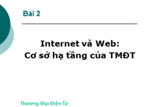 Bài giảng Thương mại điện tử (E-Commerce) - Bài 2: Internet và Web: Cơ sở hạ tầng của Thương mại điện tử - Trương Việt Phương