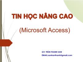 Bài giảng Tin học nâng cao (Microsoft Access) - Chương 1: Khái niệm về cơ sở dữ liệu & hệ quản trị cơ sở dữ liệu access - Trần Thanh San