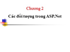 Bài giảng Ứng dụng Web - Chương 2: Các đối tượng trong ASP.Net