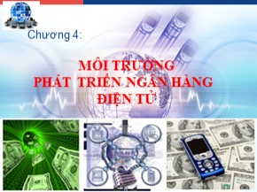 Bài giảng Hệ thống thông tin tài chính ngân hàng - Chương 4: Môi trường phát triển ngân hàng điện tử