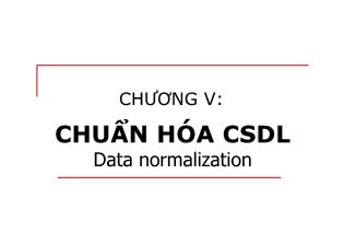Bài giảng Lý thuyết cơ sở dữ liệu - Chương 5: Chuẩn hóa cơ sở dữ liệu - Trịnh Thị Xuân