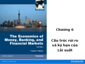 Bài giảng Lý thuyết tài chính tiền tệ - Chương 6: Cấu trúc rủi ro và kỳ hạn của Lãi suất