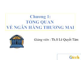 Bài giảng Ngân hàng thương mại - Chương 1: Tổng quan về hệ thống ngân hàng Việt Nam - Lê Quyết Tâm