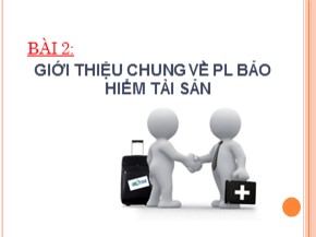 Bài giảng Pháp luật bảo hiểm tài sản trong kinh doanh - Bài 2: Giới thiệu chung về pháp luật bảo hiểm tài sản - Nguyễn Thị Thủy