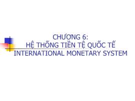 Bài giảng Tài chính quốc tế - Chương 6: Hệ thống tiền tệ quốc tế - Nguyễn Trọng Tài